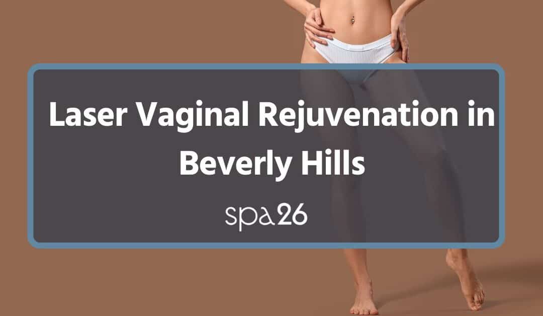 Laser Vaginal Rejuvenation in Beverly Hills