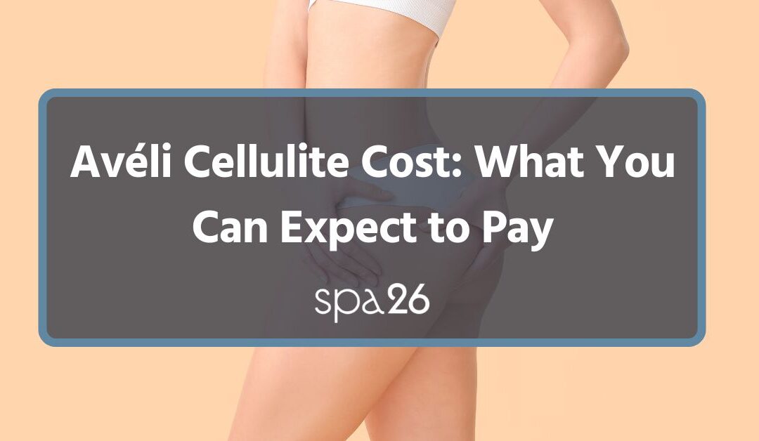Avéli Cellulite Cost: What You Can Expect to Pay